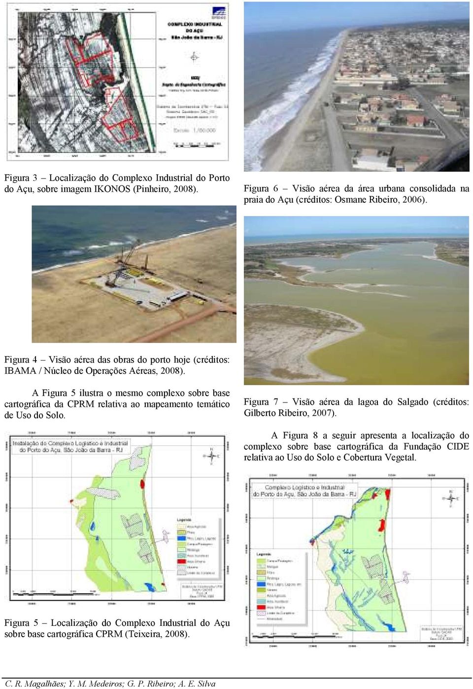 Figura 4 Visão aérea das obras do porto hoje (créditos: IBAMA / Núcleo de Operações Aéreas, 2008).