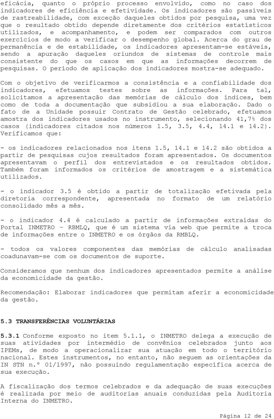 e podem ser comparados com outros exercícios de modo a verificar o desempenho global.