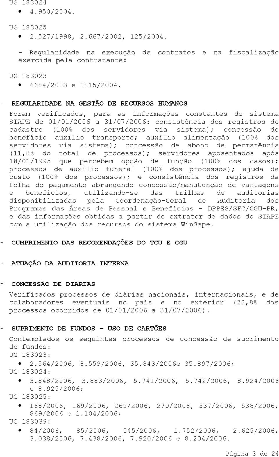 via sistema); concessão do benefício auxílio transporte; auxílio alimentação (100% dos servidores via sistema); concessão de abono de permanência (11,8% do total de processos); servidores aposentados