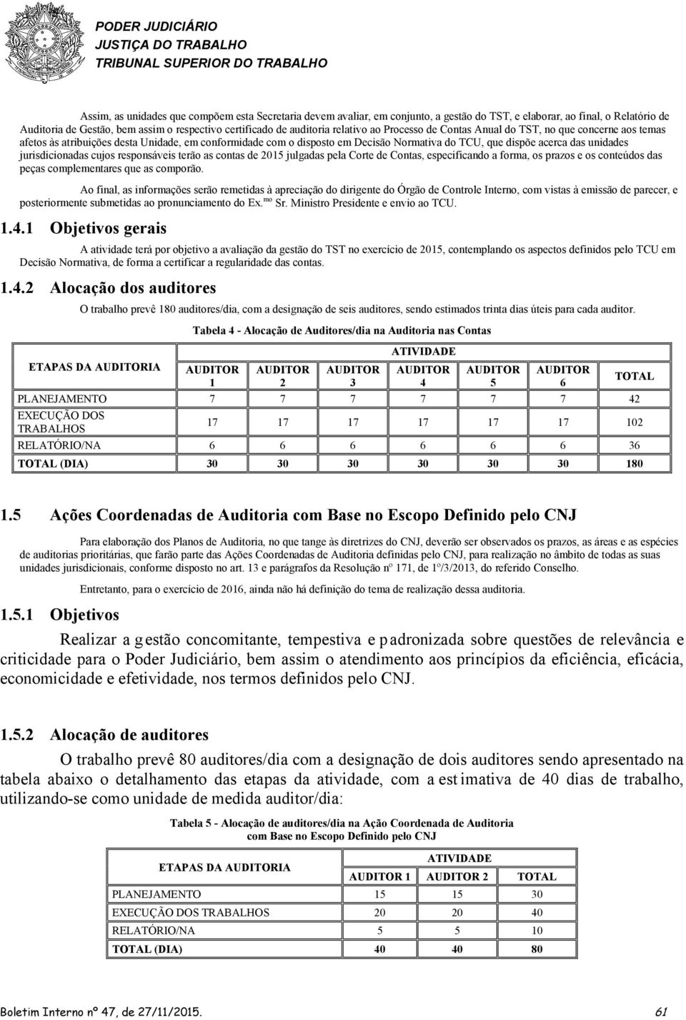 jurisdicionadas cujos responsáveis terão as contas de 2015 julgadas pela Corte de Contas, especificando a forma, os prazos e os conteúdos das peças complementares que as comporão.