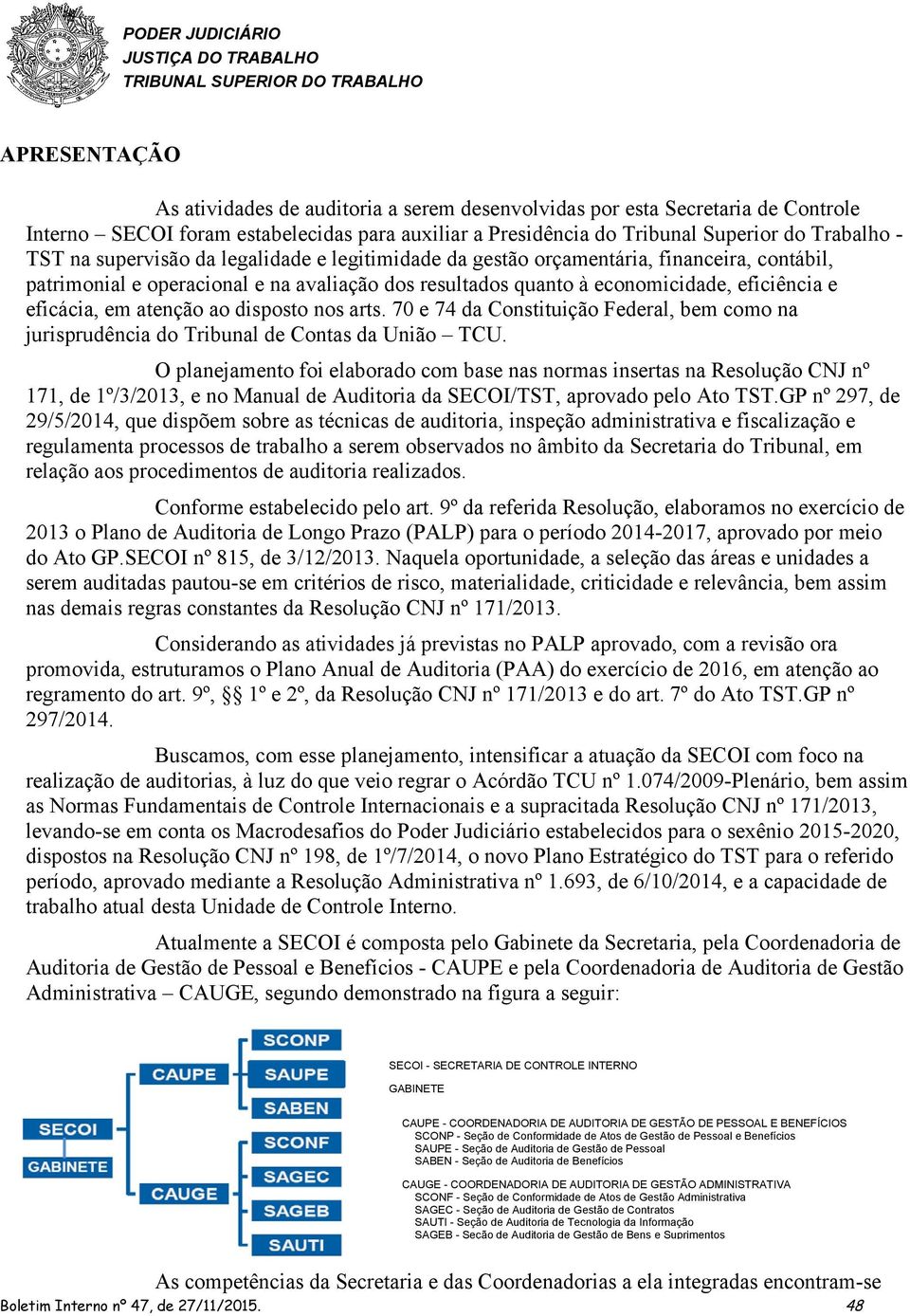 ao disposto nos arts. 70 e 74 da Constituição Federal, bem como na jurisprudência do Tribunal de Contas da União TCU.