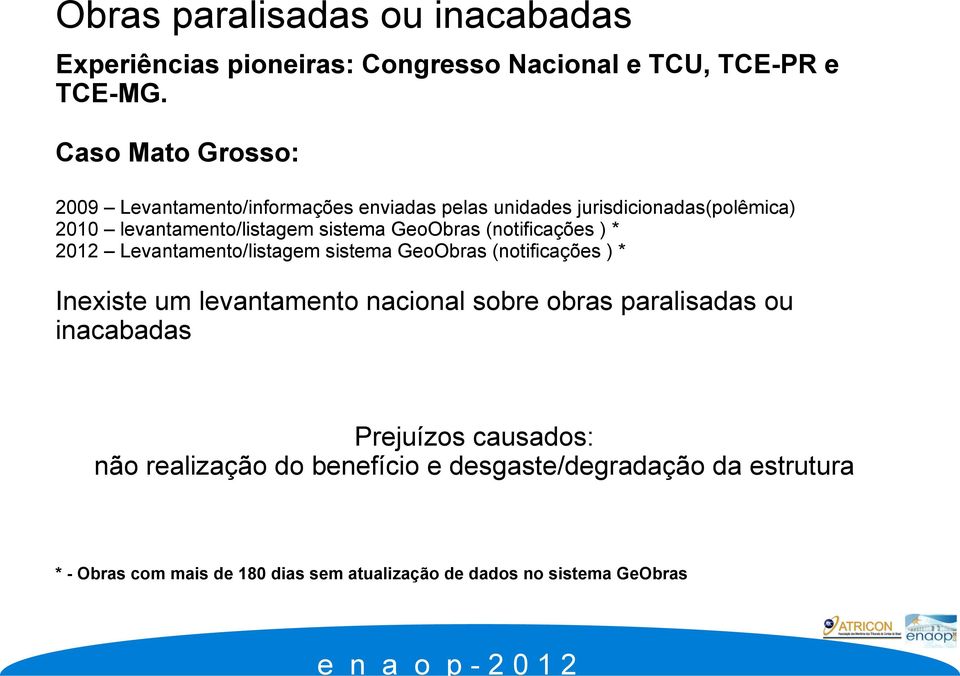 GeoObras (notificações ) * 2012 Levantamento/listagem sistema GeoObras (notificações ) * Inexiste um levantamento nacional sobre obras