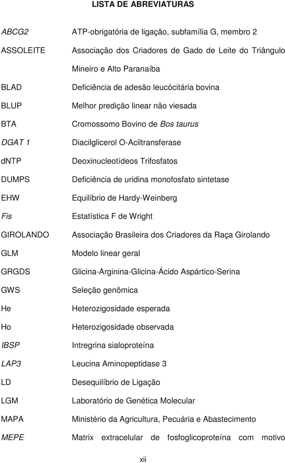 Deoxinucleotídeos Trifosfatos Deficiência de uridina monofosfato sintetase Equilíbrio de Hardy-Weinberg Estatística F de Wright Associação Brasileira dos Criadores da Raça Girolando Modelo linear