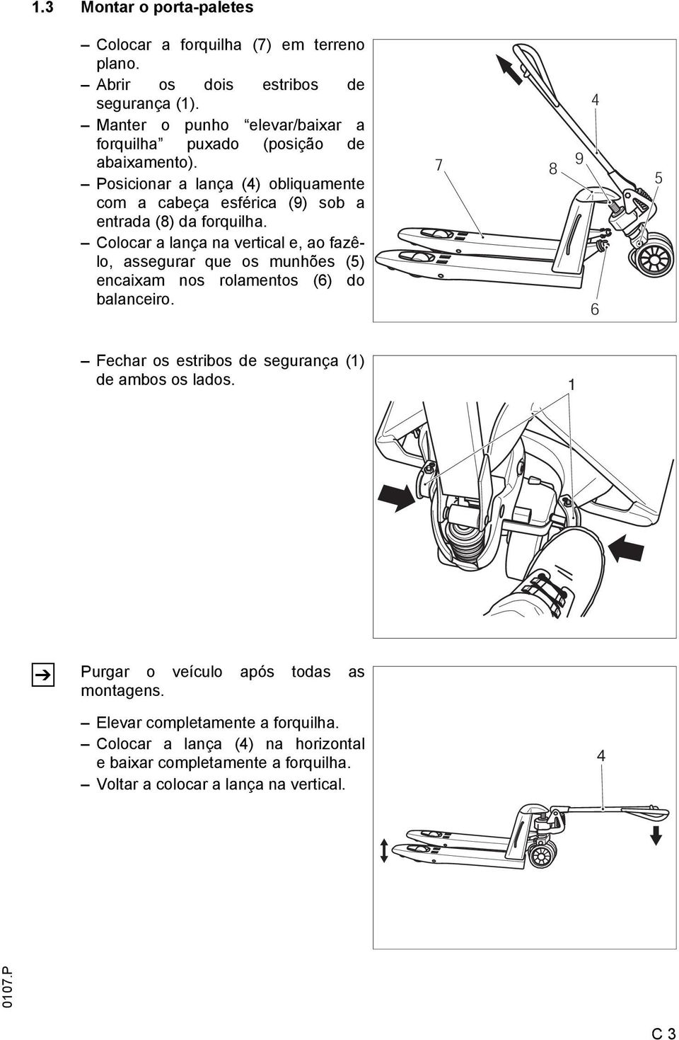 Posicionar a lança (4) obliquamente com a cabeça esférica (9) sob a entrada (8) da forquilha.