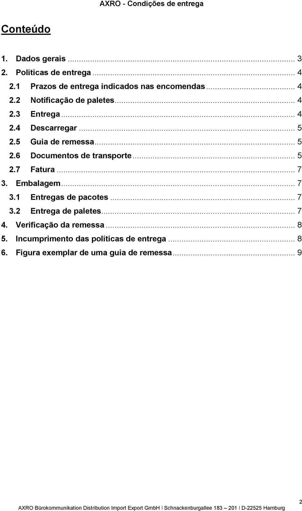 .. 7 3. Embalagem... 7 3.1 Entregas de pacotes... 7 3.2 Entrega de paletes... 7 4. Verificação da remessa... 8 5.