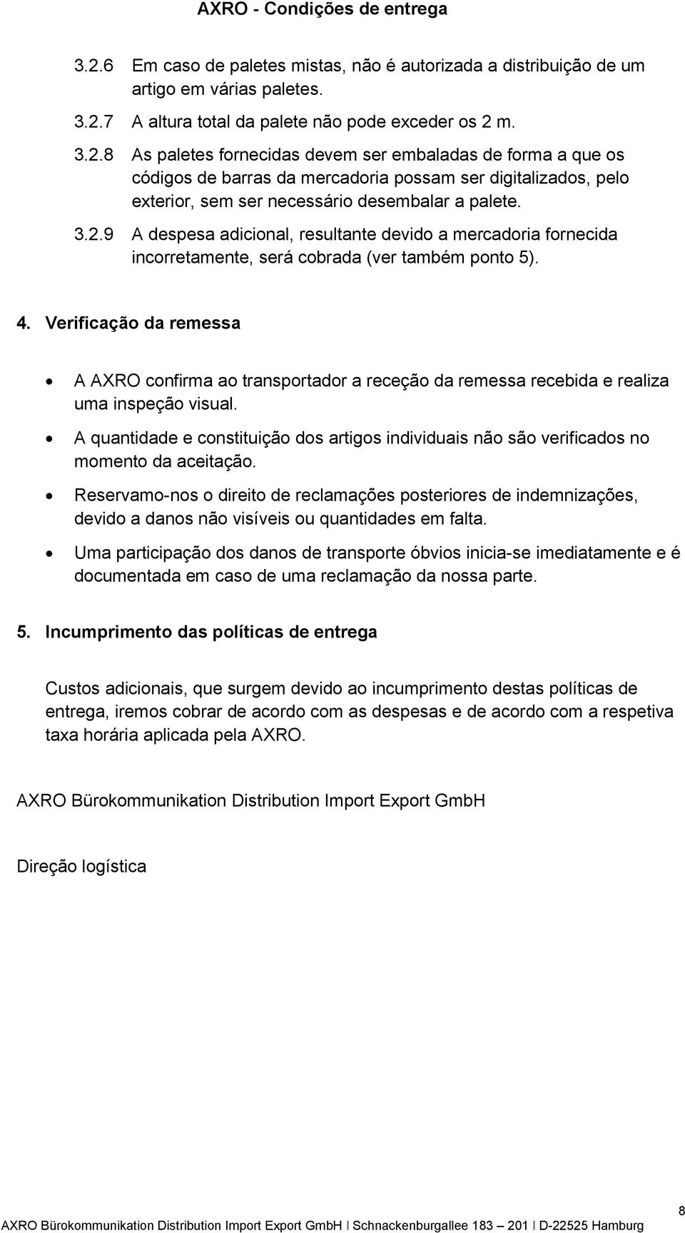 Verificação da remessa A AXRO confirma ao transportador a receção da remessa recebida e realiza uma inspeção visual.
