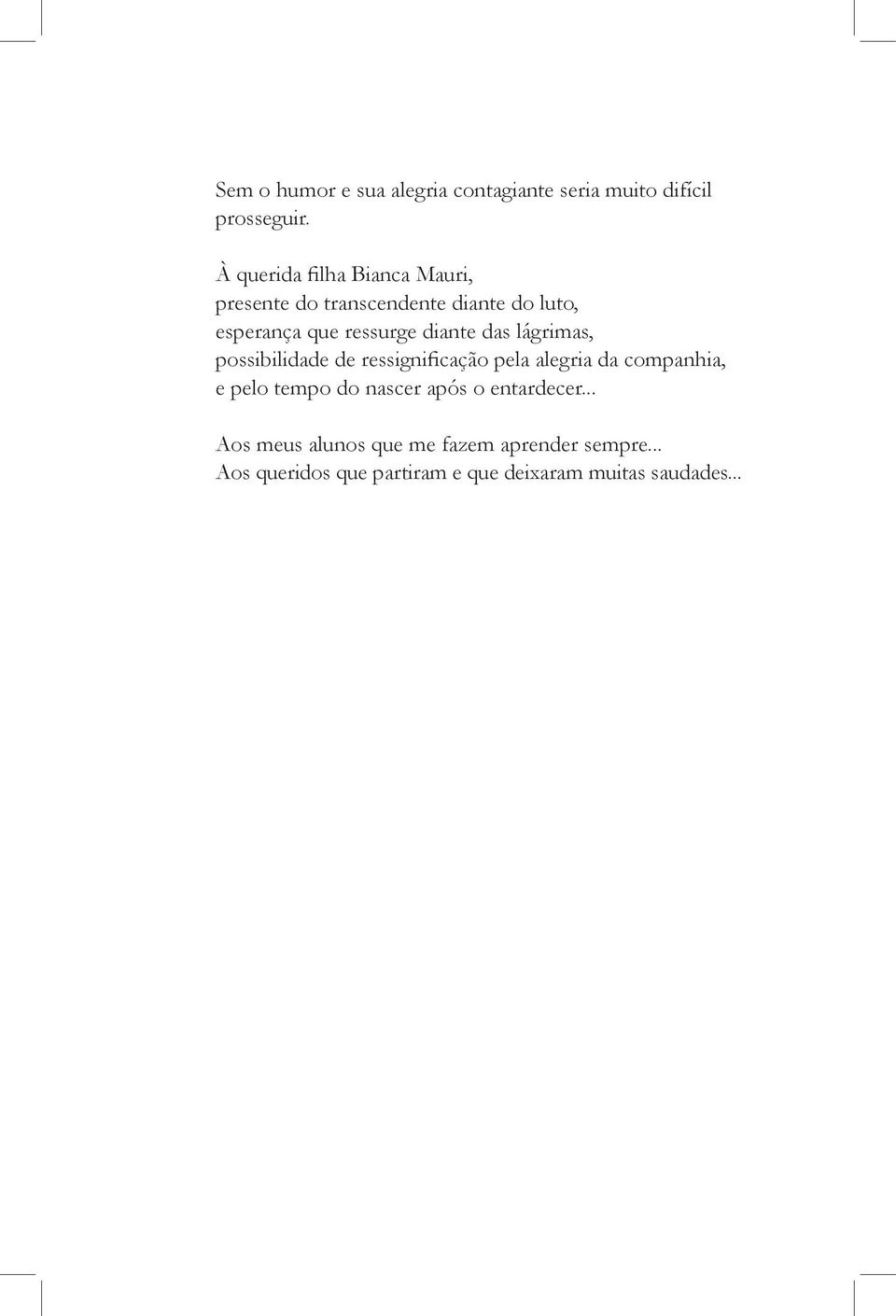 diante das lágrimas, possibilidade de ressignificação pela alegria da companhia, e pelo tempo do