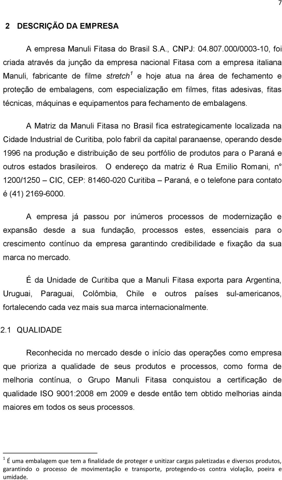 especialização em filmes, fitas adesivas, fitas técnicas, máquinas e equipamentos para fechamento de embalagens.