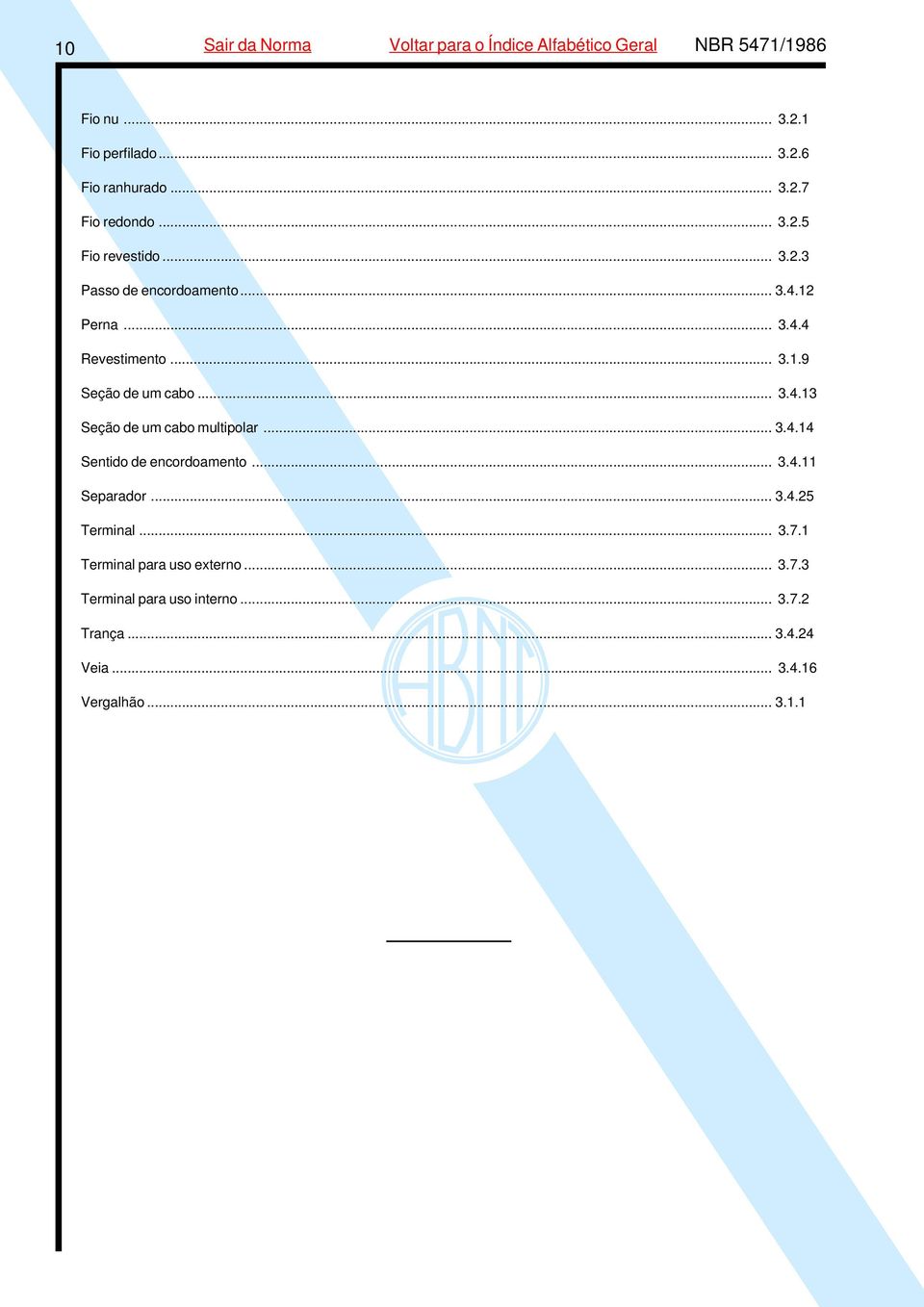 .. 3.4.14 Sentido de encordoamento... 3.4.11 Separador... 3.4.25 Terminal... 3.7.1 Terminal para uso externo... 3.7.3 Terminal para uso interno.