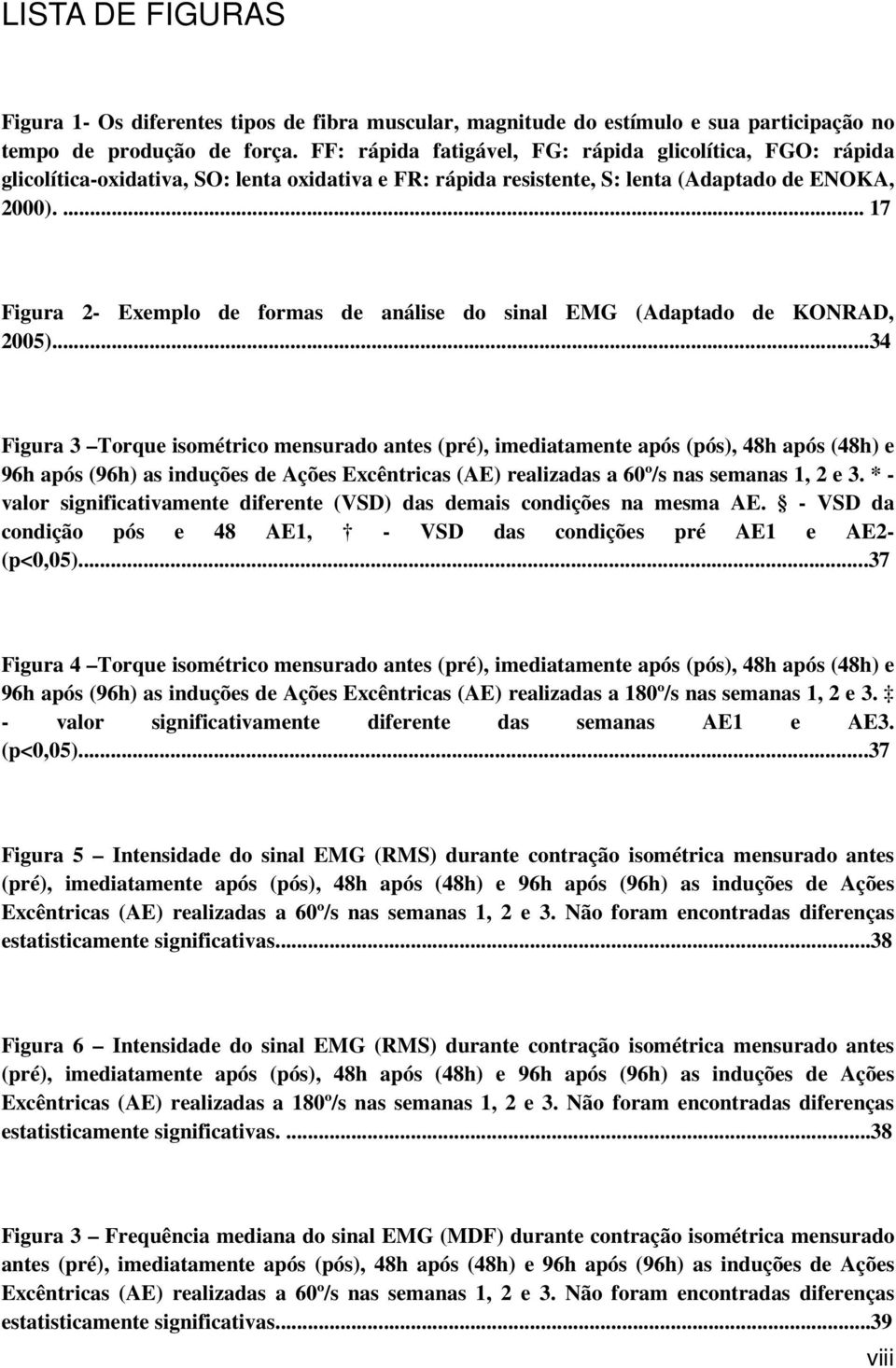 ... 17 Figura 2- Exemplo de formas de análise do sinal EMG (Adaptado de KONRAD, 2005).