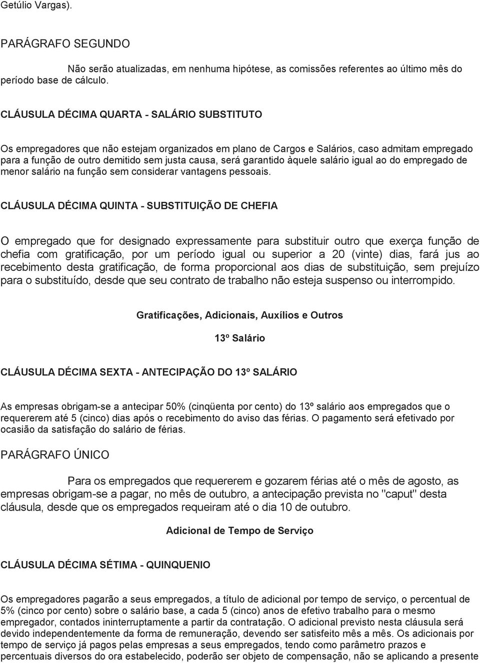 garantido àquele salário igual ao do empregado de menor salário na função sem considerar vantagens pessoais.