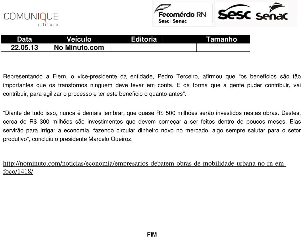 Diante de tudo isso, nunca é demais lembrar, que quase R$ 500 milhões serão investidos nestas obras.