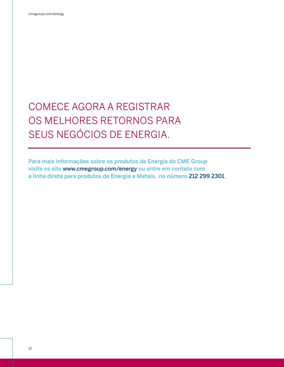 Para mais informações sobre os produtos de Energia do CME Group