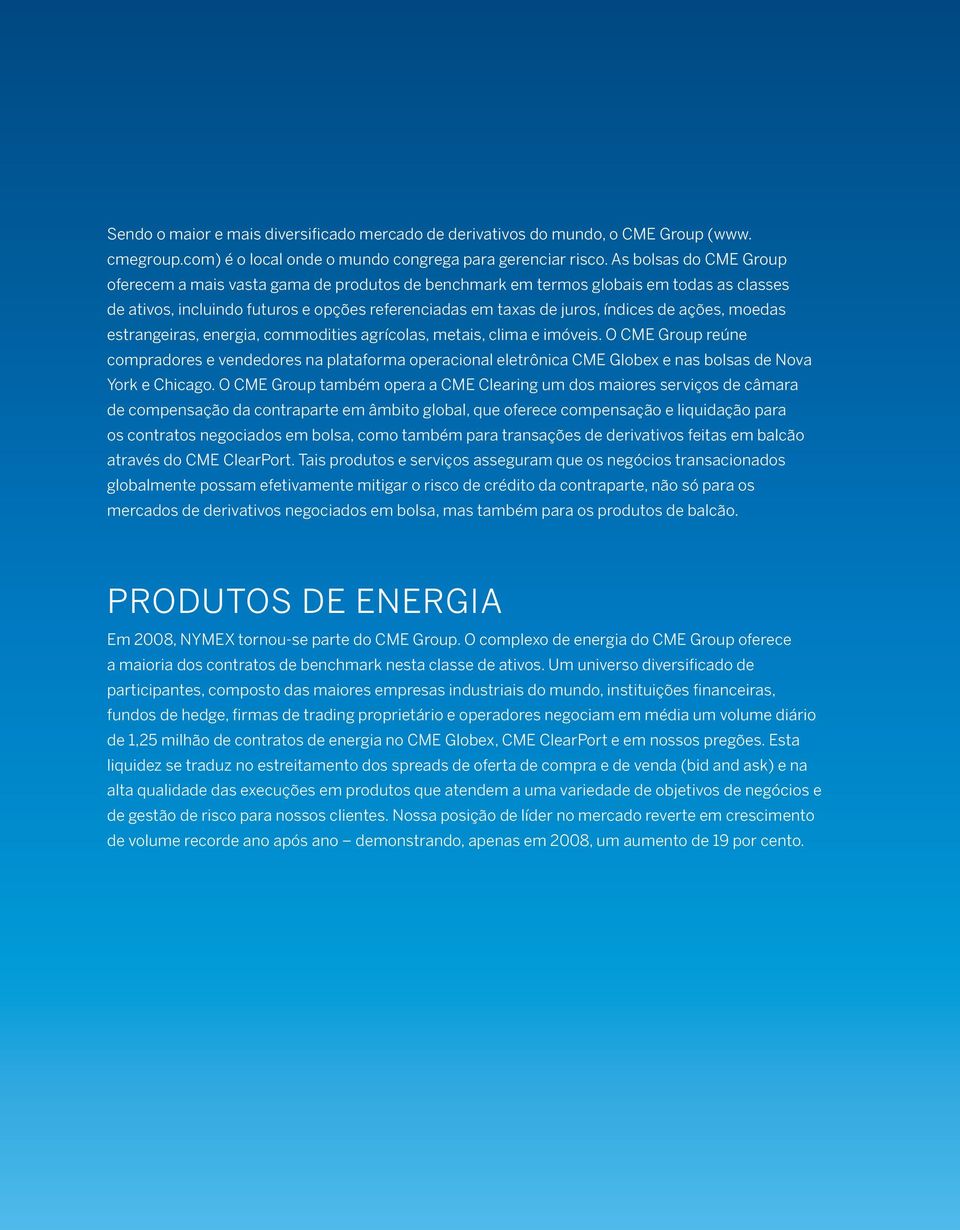 ações, moedas estrangeiras, energia, commodities agrícolas, metais, clima e imóveis.