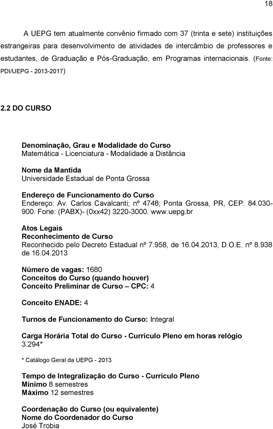 2 DO CURSO Denominação, Grau e Modalidade do Curso Matemática - Licenciatura - Modalidade a Distância Nome da Mantida Universidade Estadual de Ponta Grossa Endereço de Funcionamento do Curso