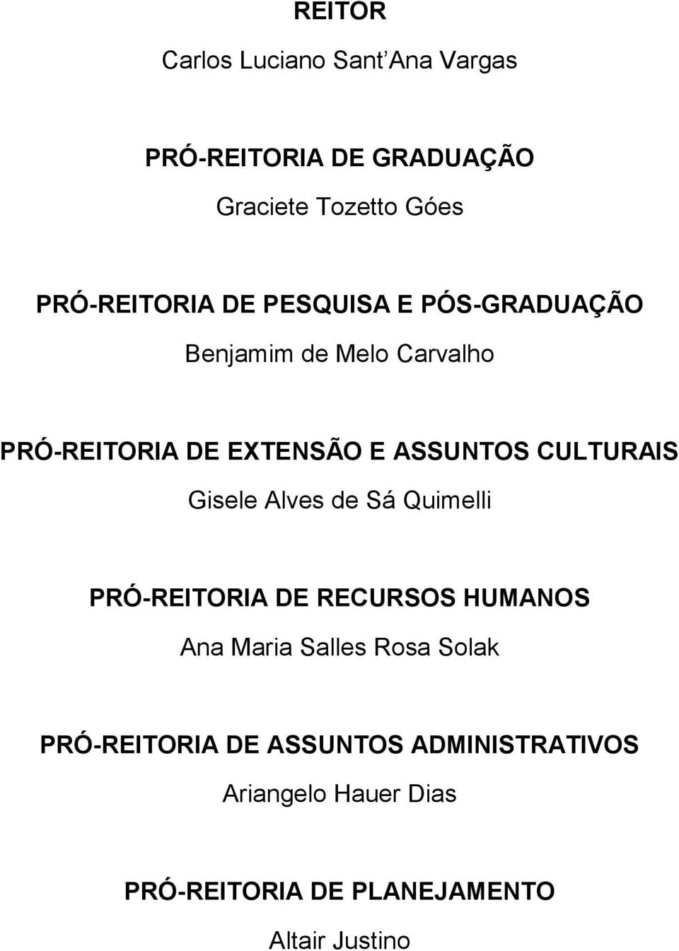 ASSUNTOS CULTURAIS Gisele Alves de Sá Quimelli PRÓ-REITORIA DE RECURSOS HUMANOS Ana Maria Salles