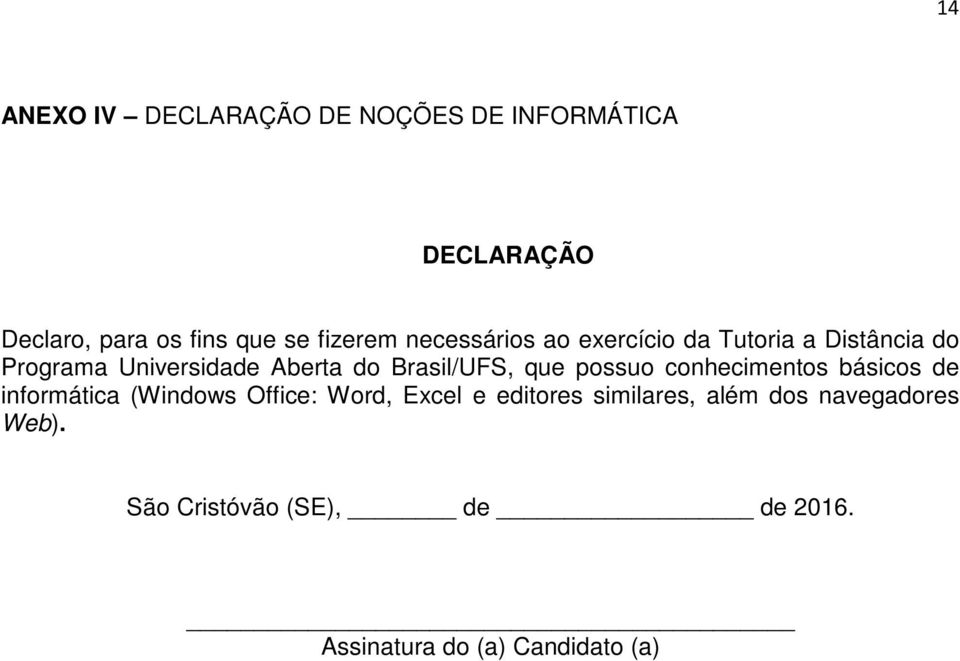 Brasil/UFS, que possuo conhecimentos básicos de informática (Windows Office: Word, Excel e