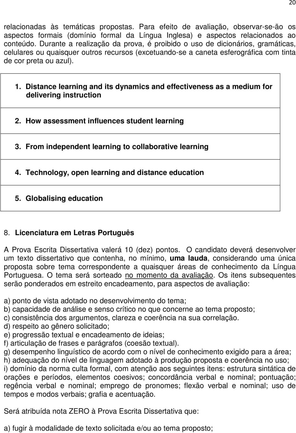 Distance learning and its dynamics and effectiveness as a medium for delivering instruction 2. How assessment influences student learning 3. From independent learning to collaborative learning 4.