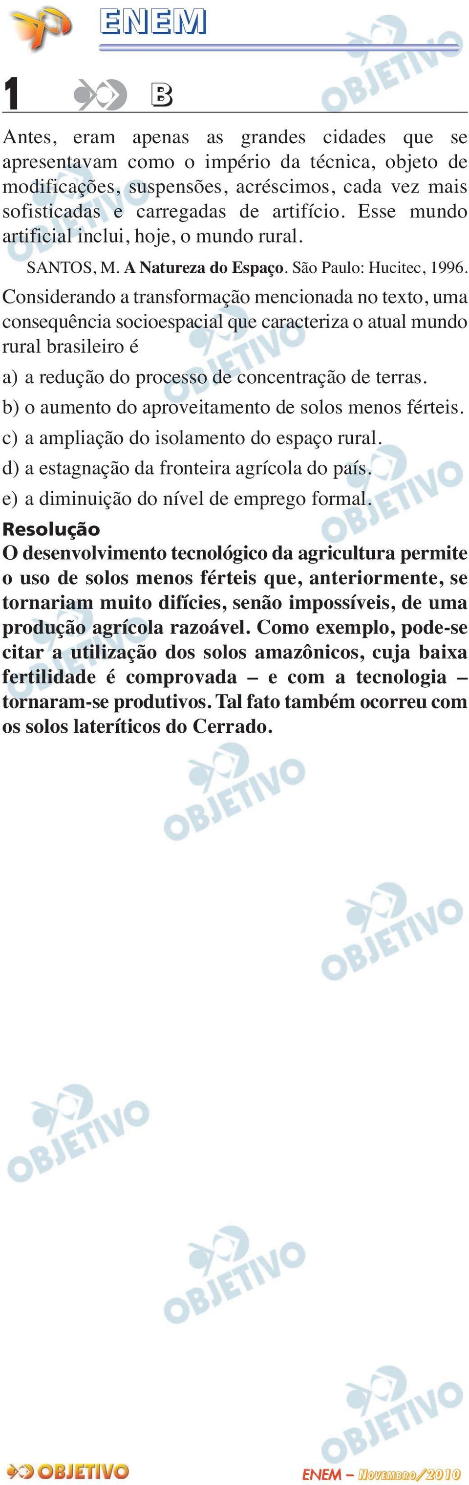 Considerando a transformação mencionada no texto, uma consequência socioespacial que caracteriza o atual mundo rural brasileiro é a) a redução do processo de concentração de terras.