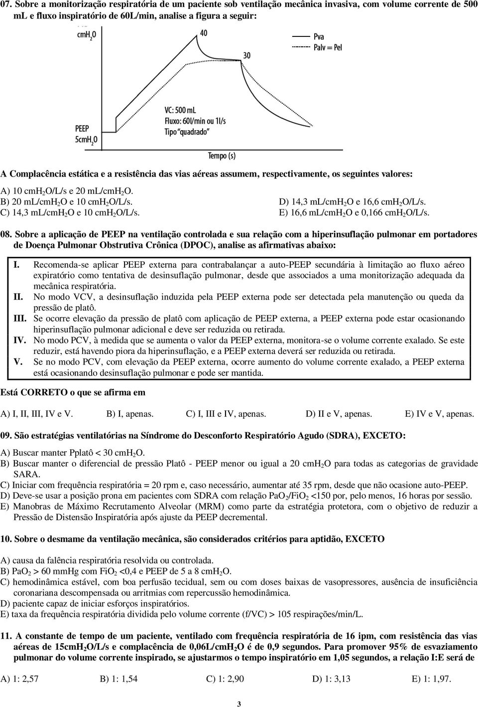 C) 14,3 ml/cmh 2 O e 10 cmh 2 O/L/s. E) 16,6 ml/cmh 2 O e 0,166 cmh 2 O/L/s. 08.