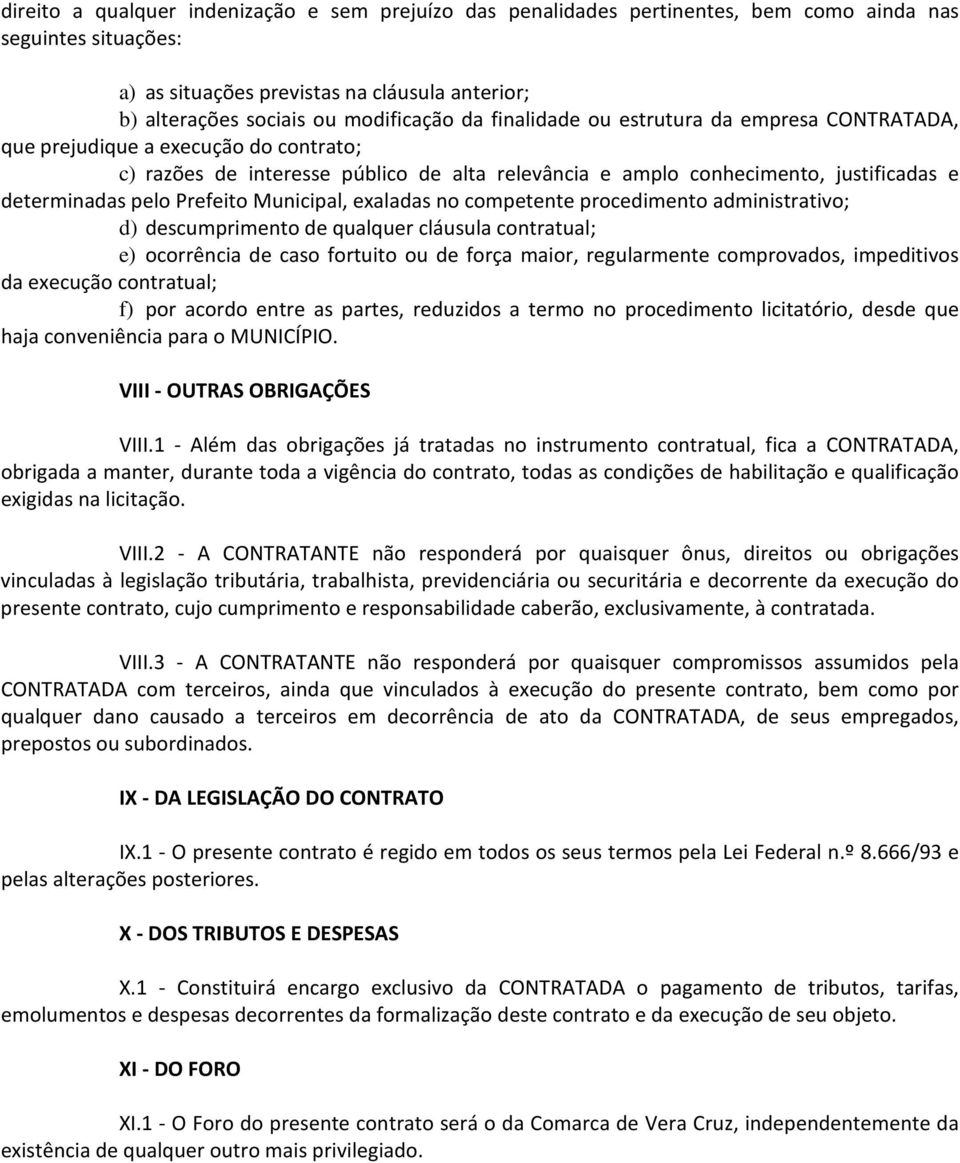 Prefeito Municipal, exaladas no competente procedimento administrativo; d) descumprimento de qualquer cláusula contratual; e) ocorrência de caso fortuito ou de força maior, regularmente comprovados,