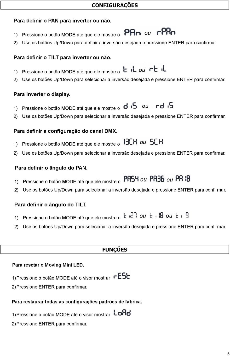 1) Pressione o botão MODE até que ele mostre o 2) Use os botões Up/Down para selecionar a inversão desejada e pressione ENTER para confirmar. Para inverter o display.