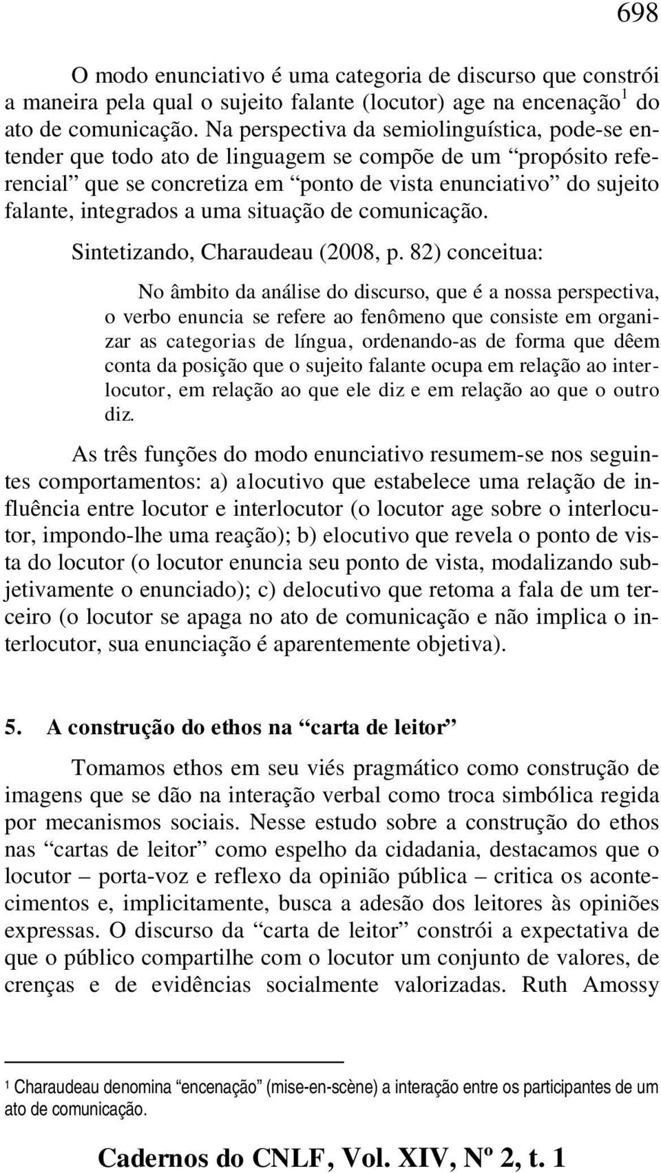 uma situação de comunicação. Sintetizando, Charaudeau (2008, p.