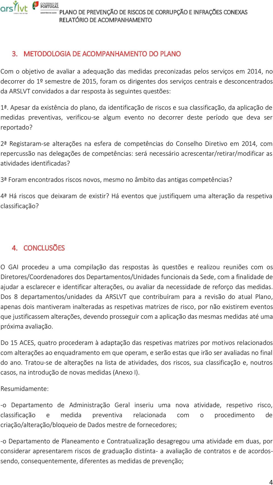 Apesar da existência do plano, da identificação de riscos e sua classificação, da aplicação de medidas preventivas, verificou-se algum evento no decorrer deste período que deva ser reportado?