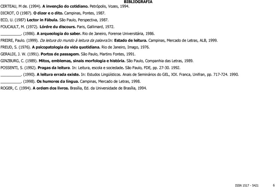 Da leitura do mundo à leitura da palavra.in: Estado de leitura. Campinas, Mercado de Letras, ALB, 1999. FREUD, S. (1976). A psicopatologia da vida quotidiana. Rio de Janeiro, Imago, 1976. GERALDI, J.