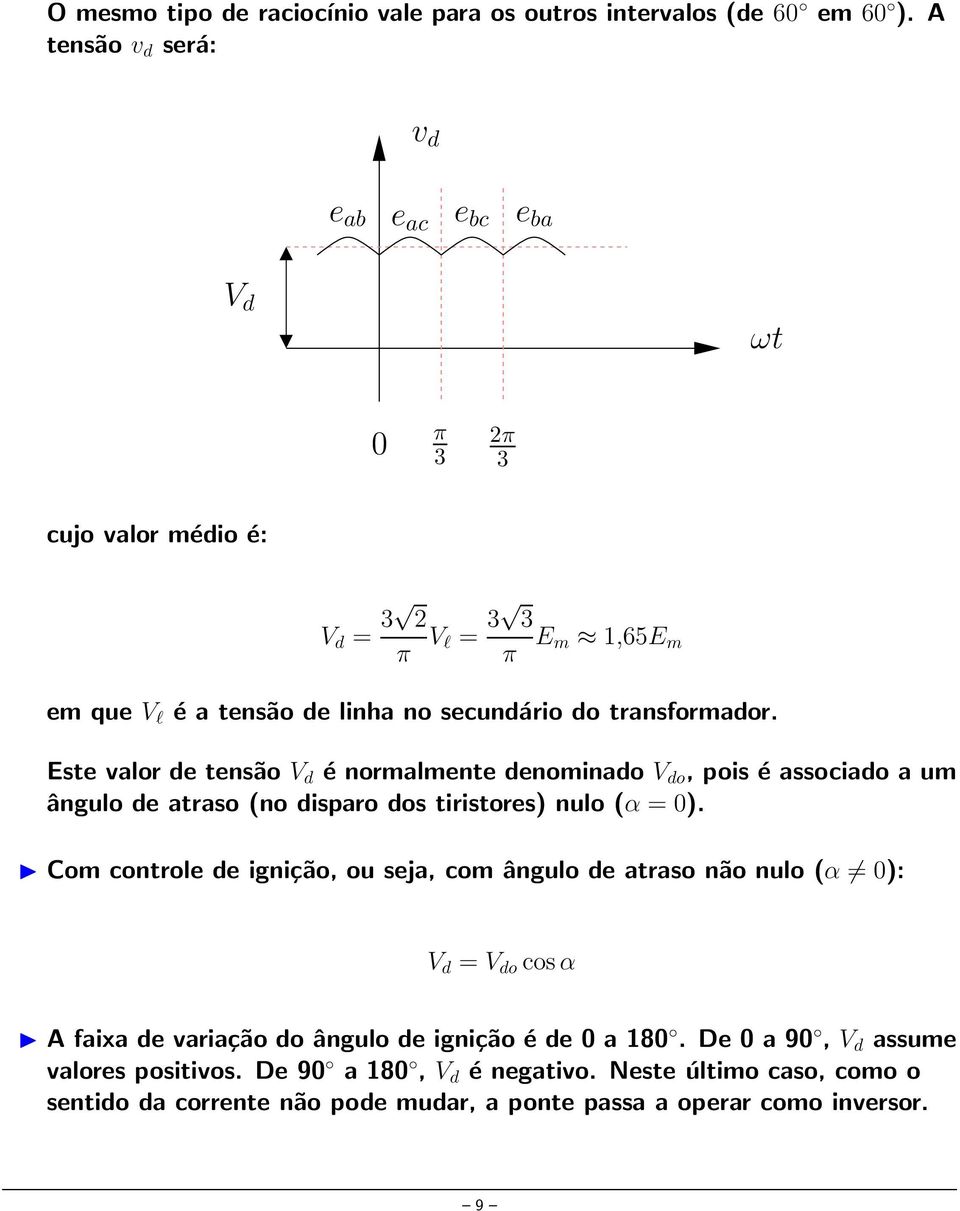 do transformador. Este valor de tensão V d é normalmente denominado V do, pois é associado a um ângulo de atraso (no disparo dos tiristores) nulo (α = 0).