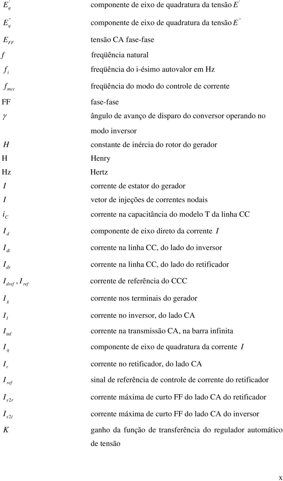 vetor e injeções e correntes noais corrente na capacitância o moelo a linha CC componente e eixo ireto a corrente I corrente na linha CC, o lao o inversor I r corrente na linha CC, o lao o retificaor