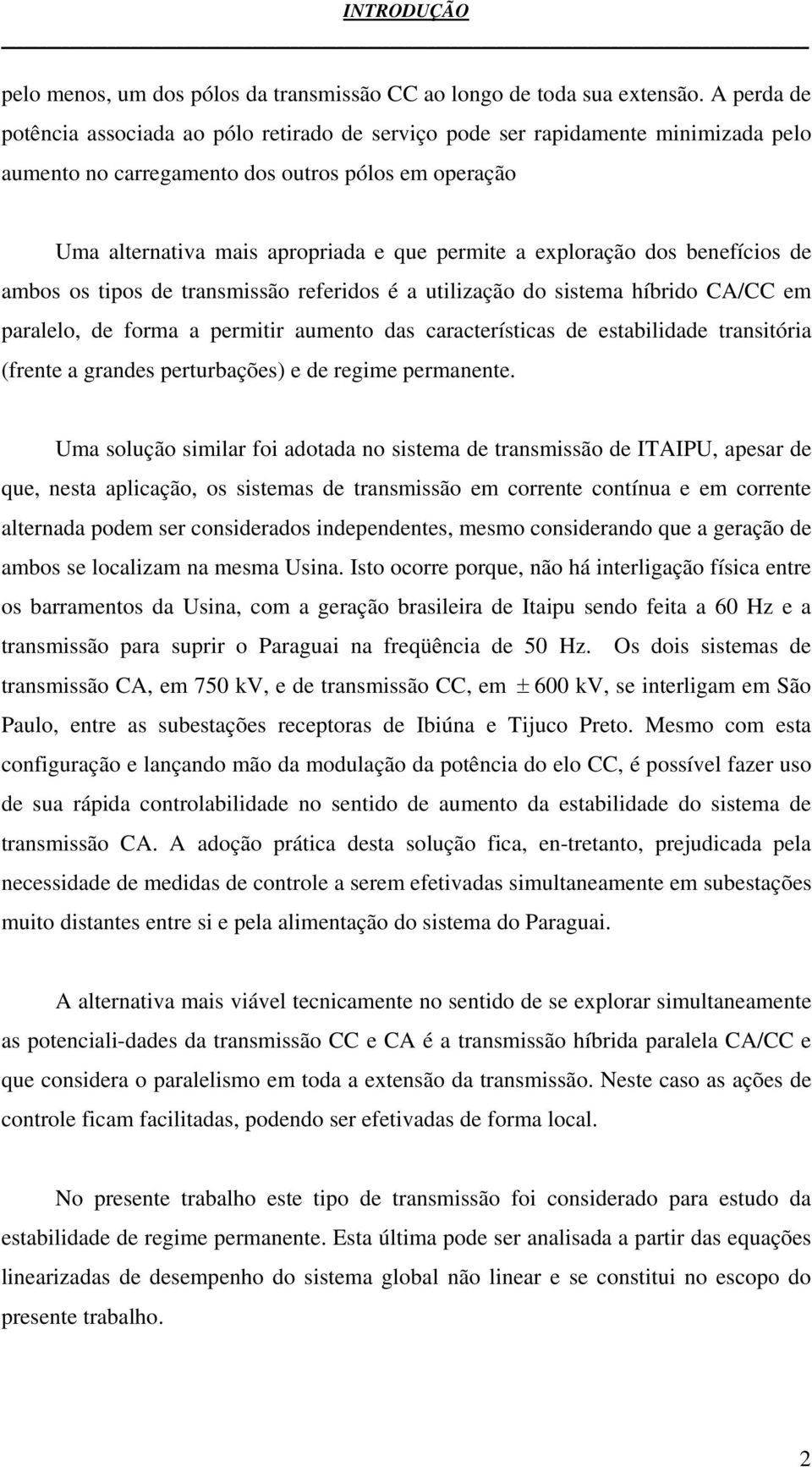 benefícios e ambos os tipos e transmissão referios é a utilização o sistema híbrio CA/CC em paralelo, e forma a permitir aumento as características e estabiliae transitória (frente a granes