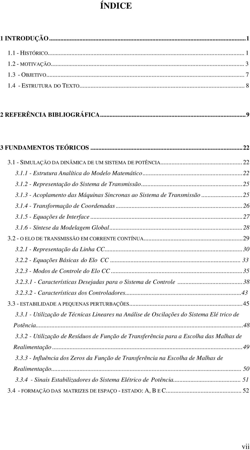 ..25 3.1.4 - ransformação e Coorenaas...26 3.1.5 - Equações e Interface...27 3.1.6 - Síntese a Moelagem Global...28 3.2 - O ELO DE RANSMISSÃO EM CORRENE CONÍNUA... 29 3.2.1 - Representação a Linha CC.