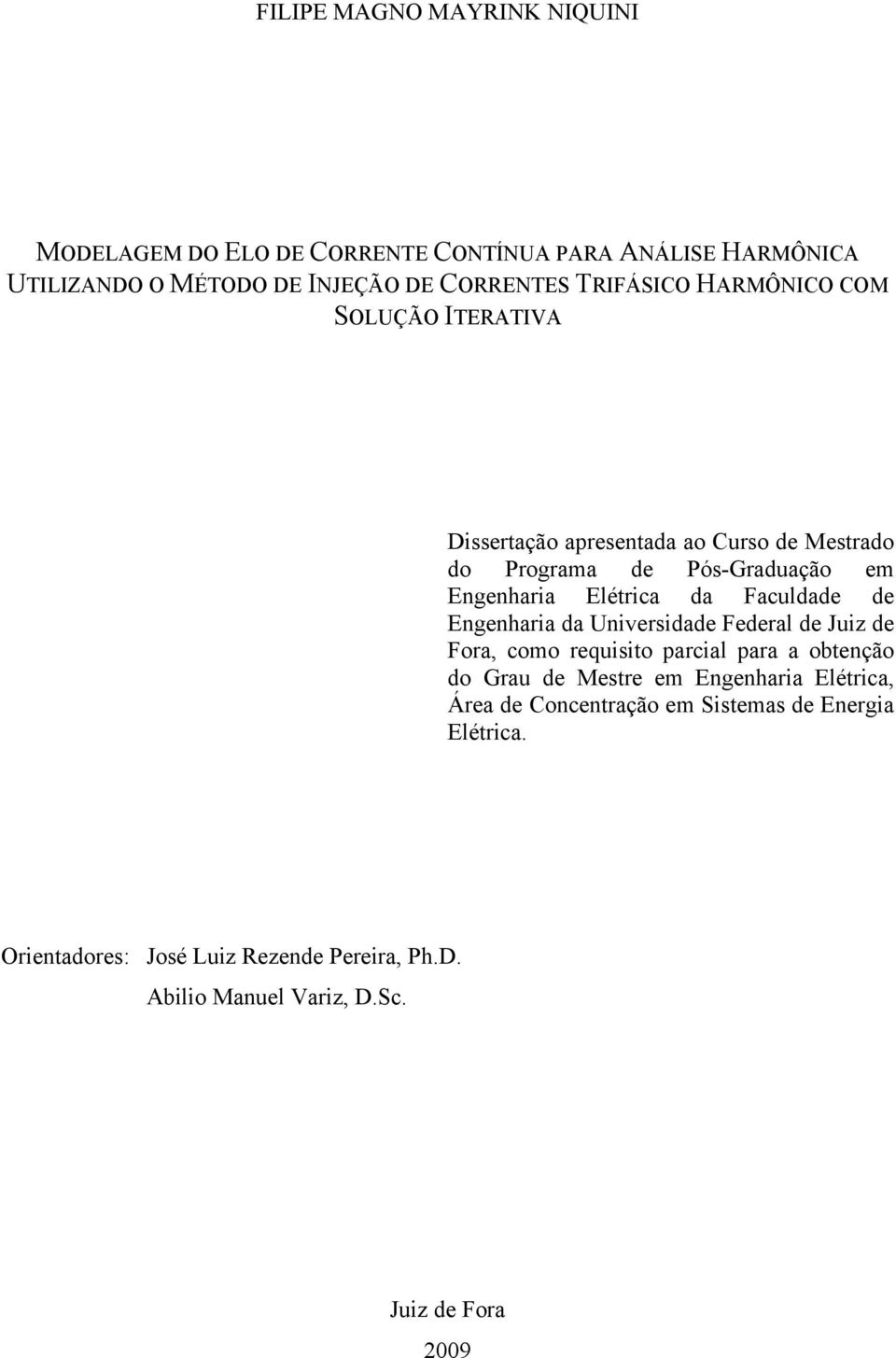 Faculdade de Engenharia da Universidade Federal de Juiz de Fora, como requisito parcial para a obtenção do Grau de Mestre em Engenharia