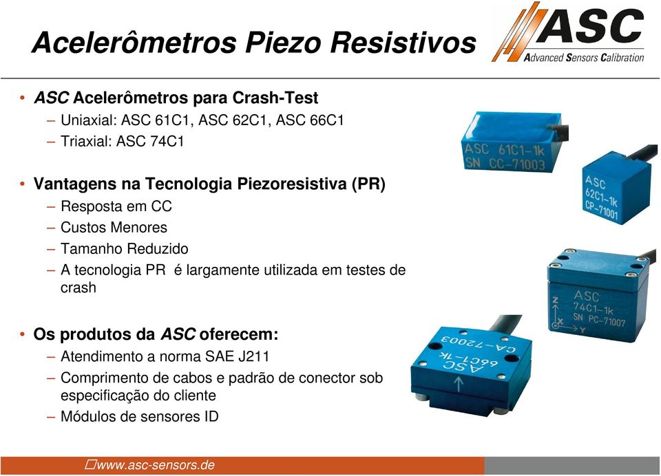 Reduzido A tecnologia PR é largamente utilizada em testes de crash Os produtos da ASC oferecem: