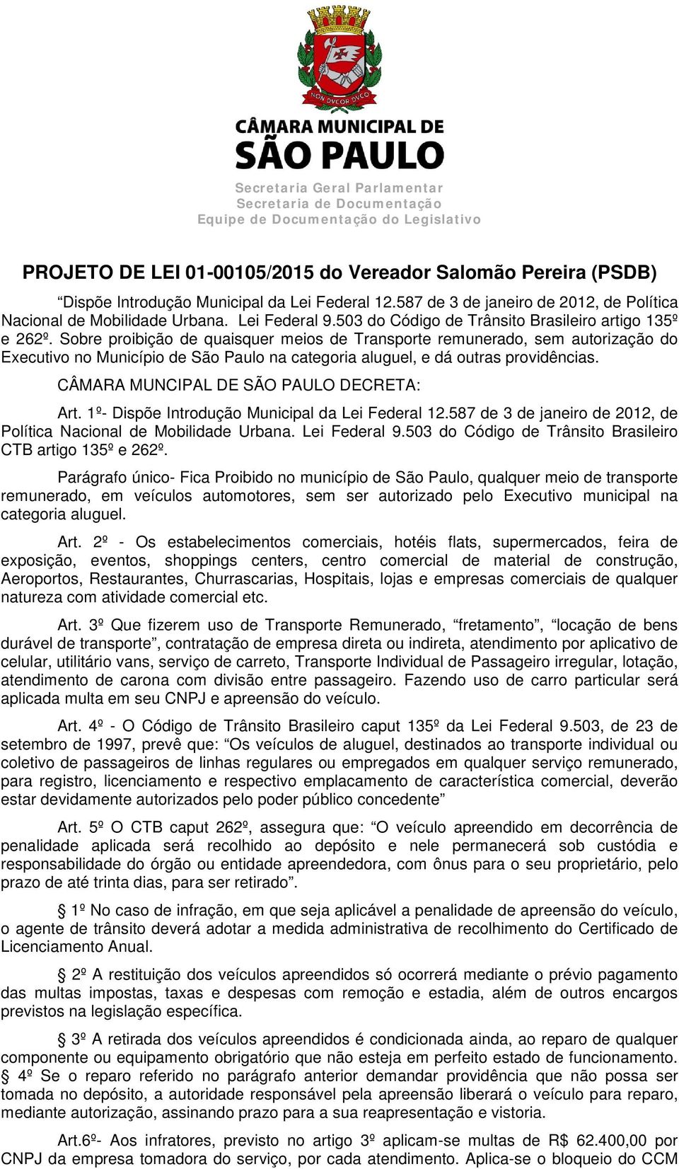 Sobre proibição de quaisquer meios de Transporte remunerado, sem autorização do Executivo no Município de São Paulo na categoria aluguel, e dá outras providências.