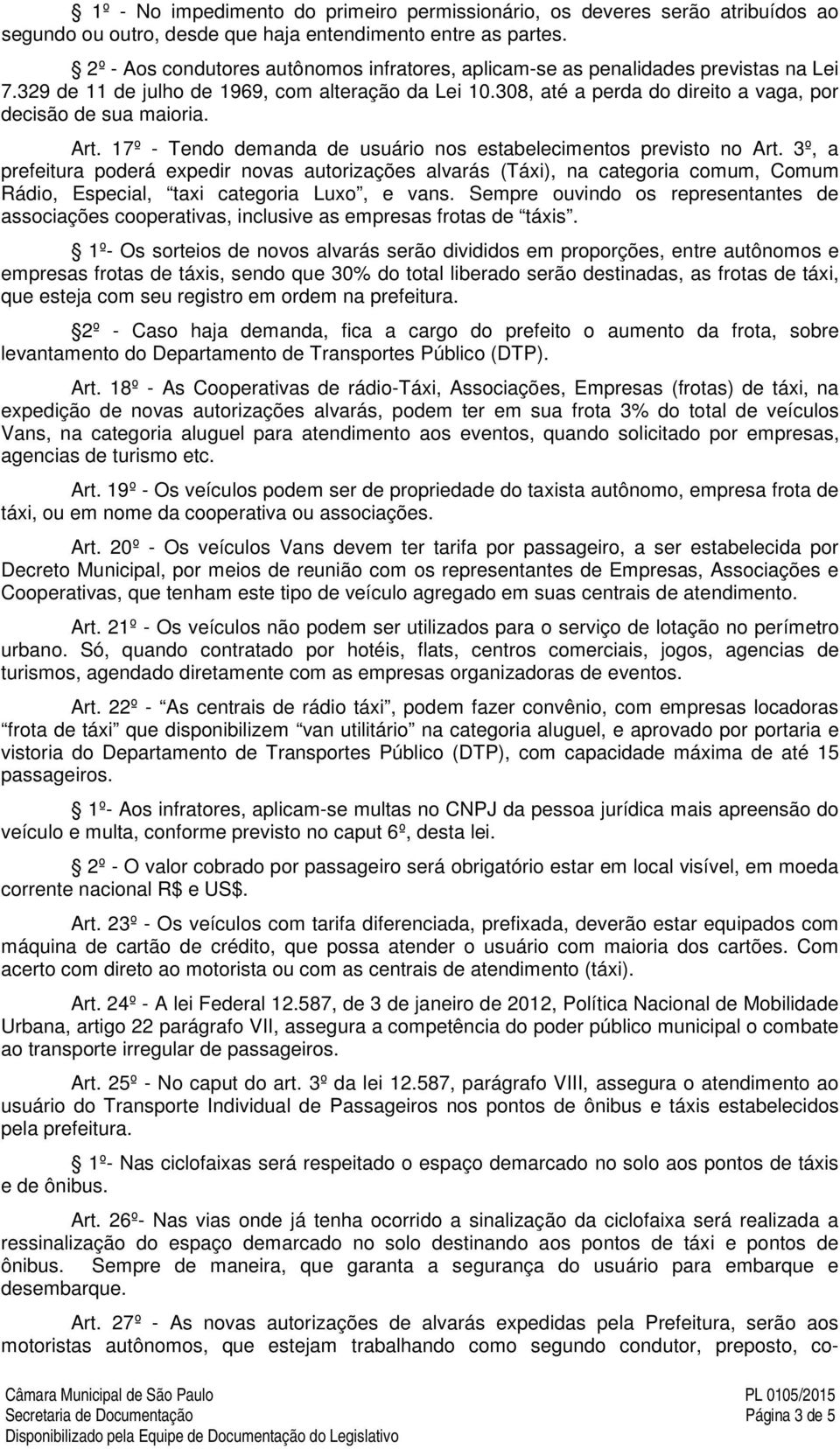 308, até a perda do direito a vaga, por decisão de sua maioria. Art. 17º - Tendo demanda de usuário nos estabelecimentos previsto no Art.