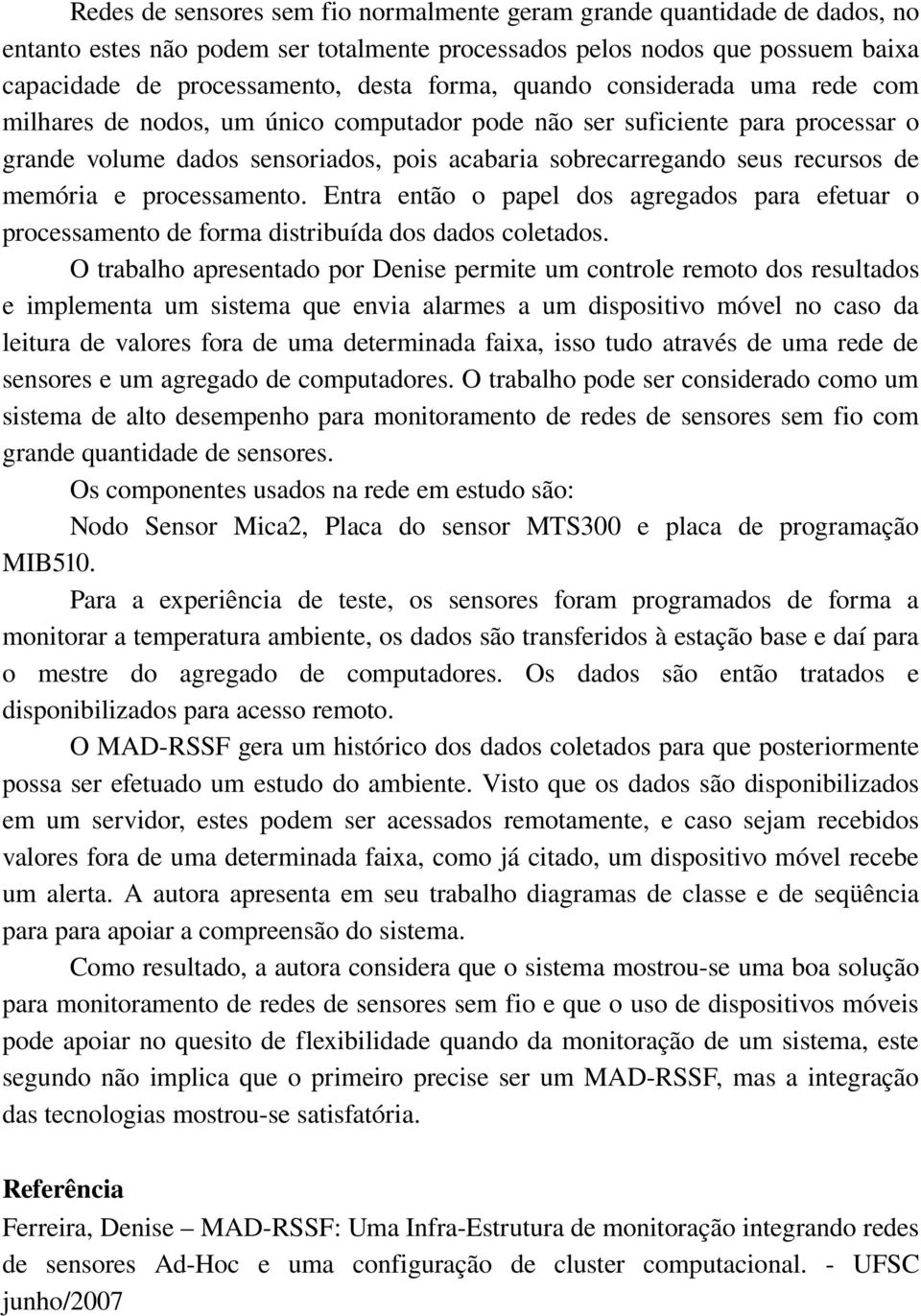 e processamento. Entra então o papel dos agregados para efetuar o processamento de forma distribuída dos dados coletados.