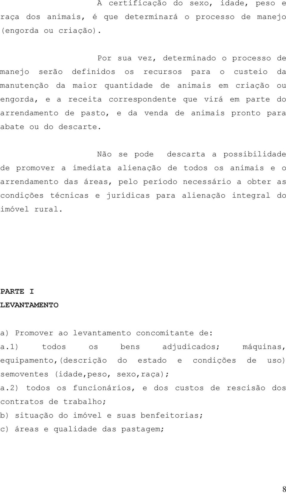 parte do arrendamento de pasto, e da venda de animais pronto para abate ou do descarte.