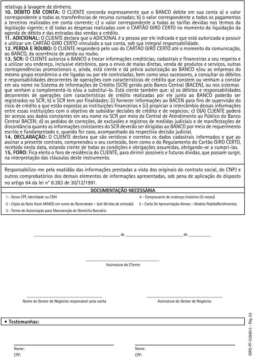 pagamentos a terceiros realizados em conta corrente; c) o valor correspondente a todas as tarifas devidas nos termos da legislação vigente; e d) todas as despesas realizadas com o CARTÃO GIRO CERTO