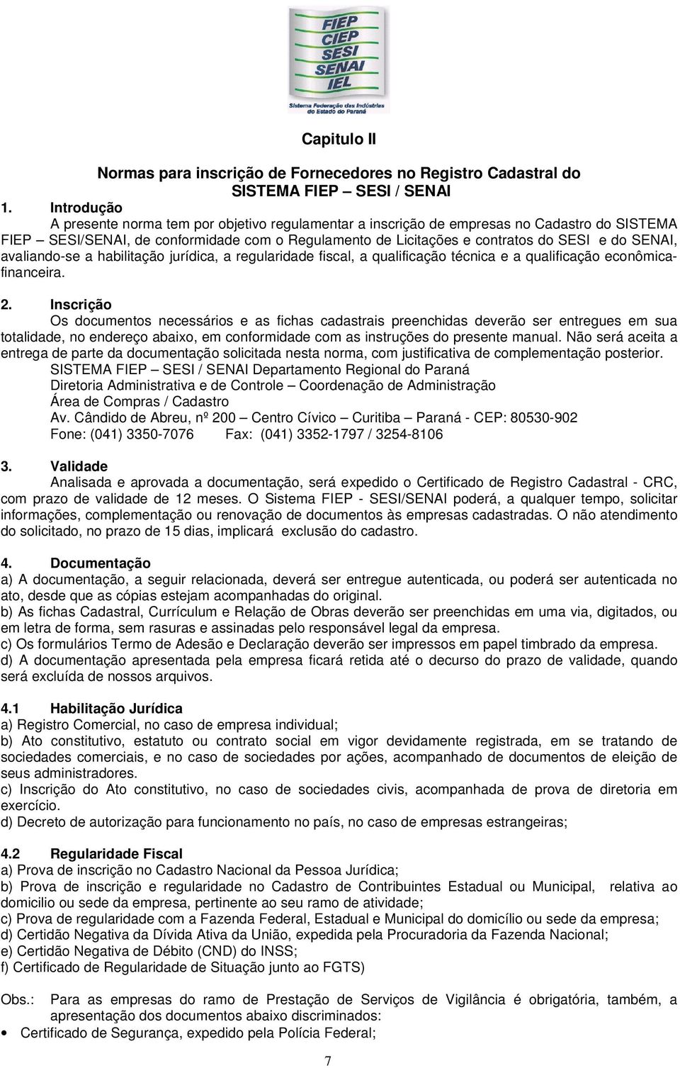 SENAI, avaliando-se a habilitação jurídica, a regularidade fiscal, a qualificação técnica e a qualificação econômicafinanceira. 2.