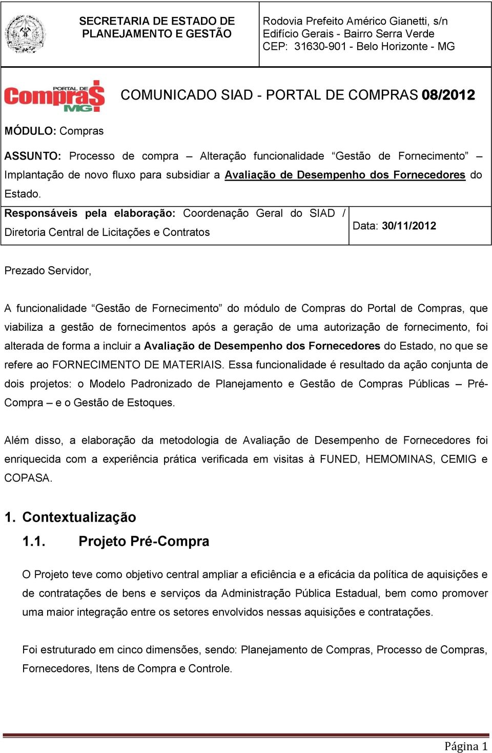 Responsáveis pela elaboração: Coordenação Geral do SIAD / Data: 30/11/2012 Diretoria Central de Licitações e Contratos Prezado Servidor, A funcionalidade Gestão de Fornecimento do módulo de Compras