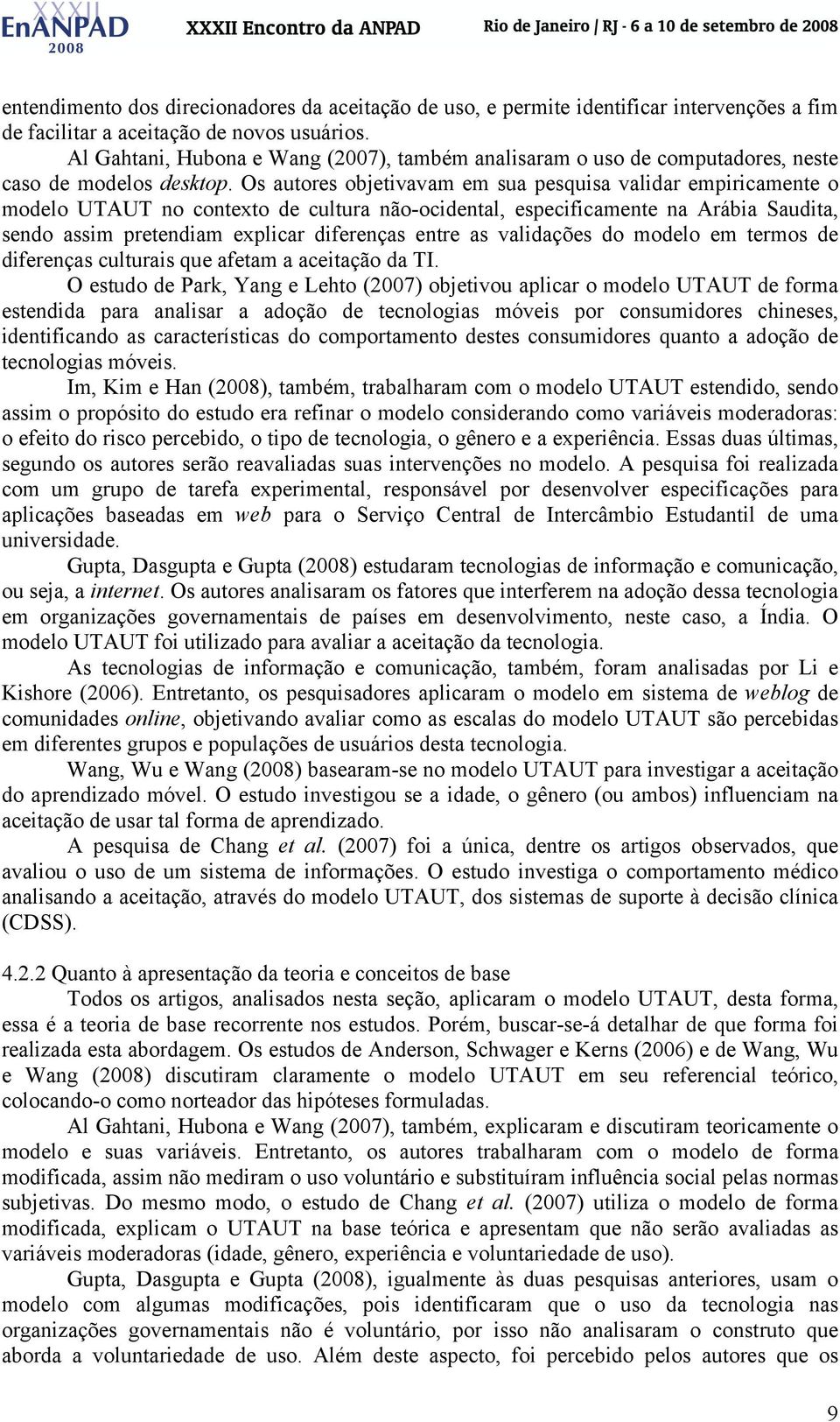 Os autores objetivavam em sua pesquisa validar empiricamente o modelo UTAUT no contexto de cultura não-ocidental, especificamente na Arábia Saudita, sendo assim pretendiam explicar diferenças entre