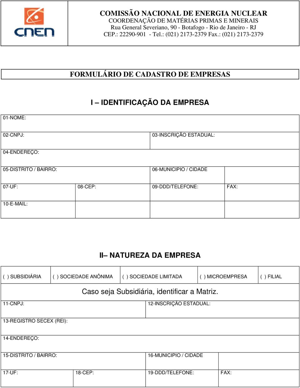 ANÔNIMA ( ) SOCIEDADE LIMITADA ( ) MICROEMPRESA ( ) FILIAL Caso seja Subsidiária, identificar a Matriz.