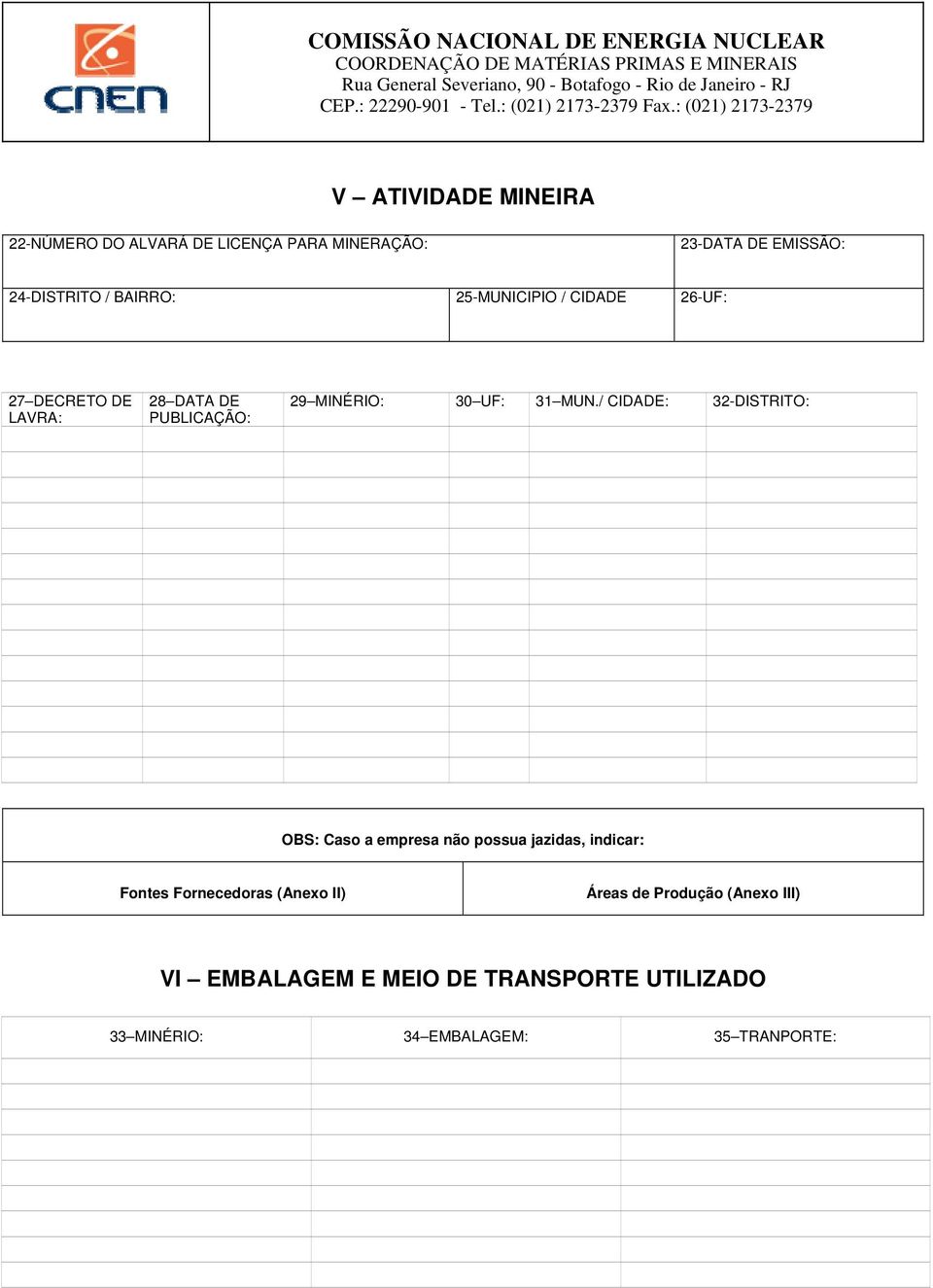 / CIDADE: 32-DISTRITO: OBS: Caso a empresa não possua jazidas, indicar: Fontes Fornecedoras