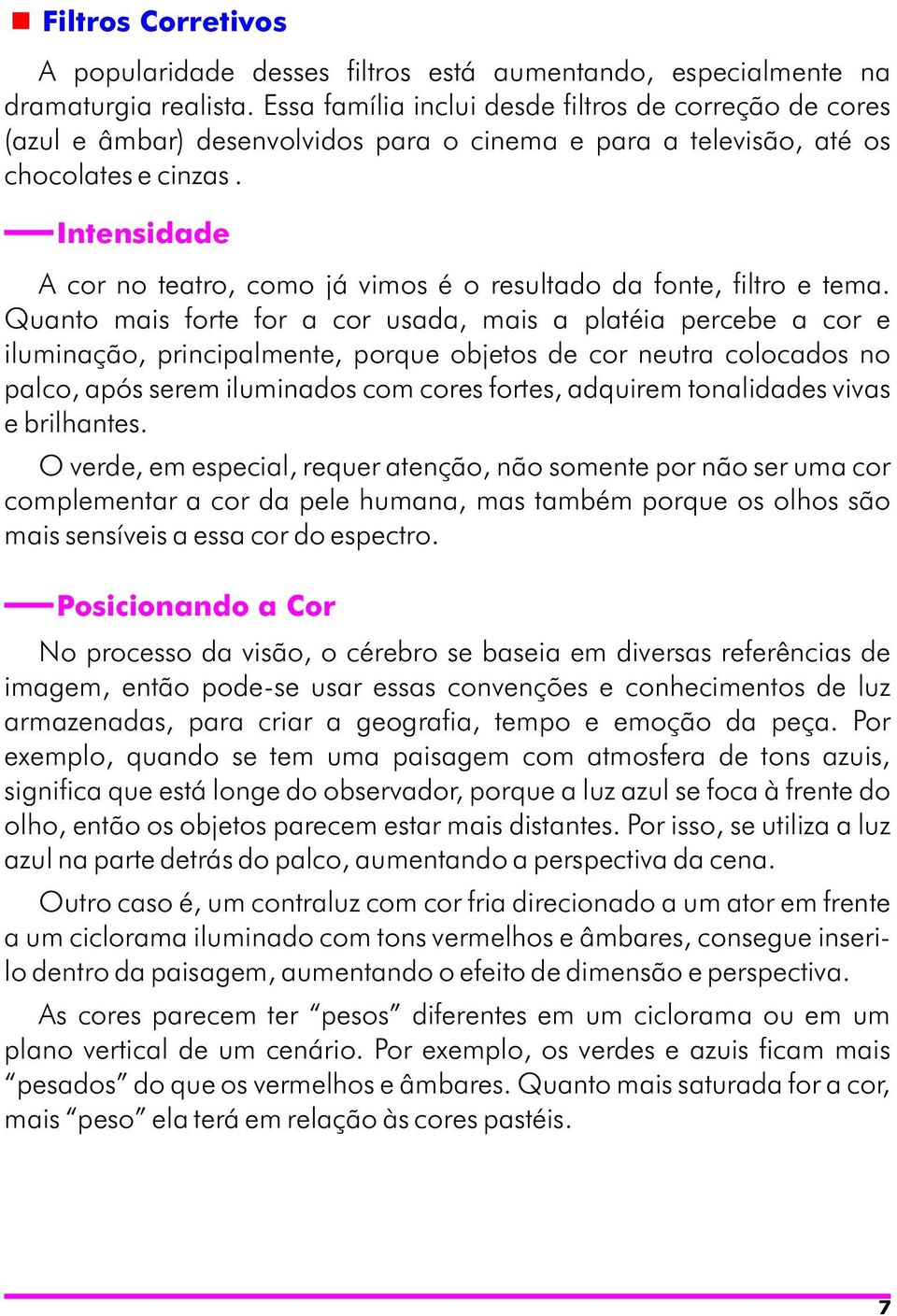 Intensidade A cor no teatro, como já vimos é o resultado da fonte, filtro e tema.