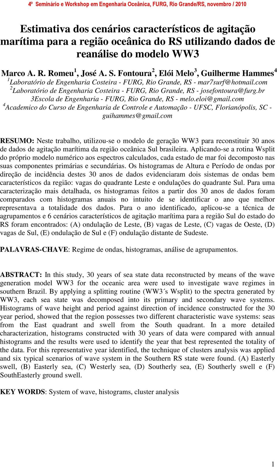 com 2 Laboratório de Engenharia Costeira - FURG, Rio Grande, RS - josefontoura@furg.br 3Escola de Engenharia - FURG, Rio Grande, RS - melo.eloi@gmail.