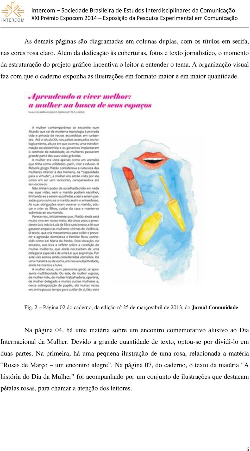 A organização visual faz com que o caderno exponha as ilustrações em formato maior e em maior quantidade. Fig.