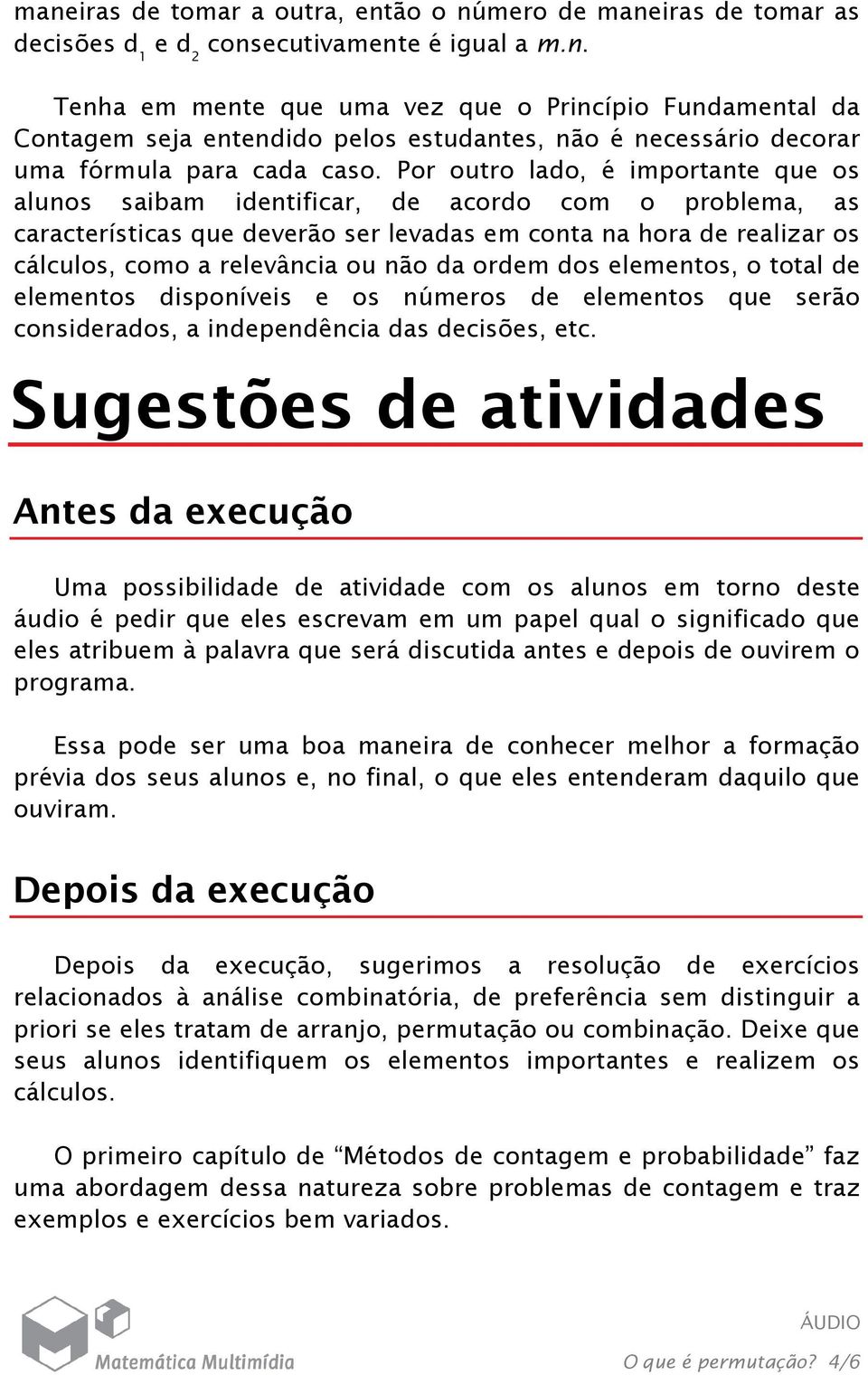 da ordem dos elementos, o total de elementos disponíveis e os números de elementos que serão considerados, a independência das decisões, etc.