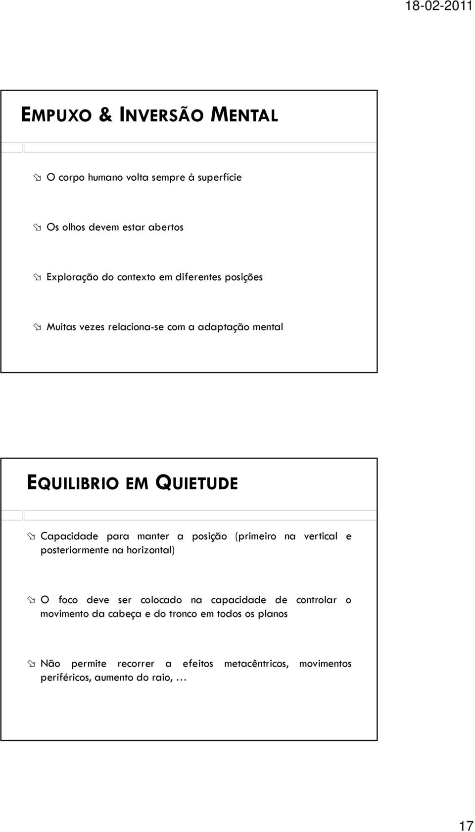 posição (primeiro na vertical e posteriormente na horizontal) O foco deve ser colocado na capacidade de controlar o